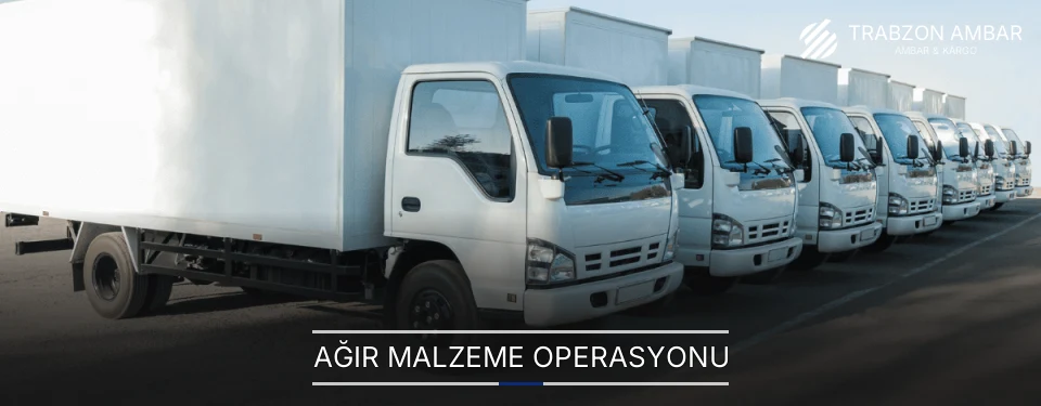 Trabzon Ağır Malzeme Ambar Firmaları