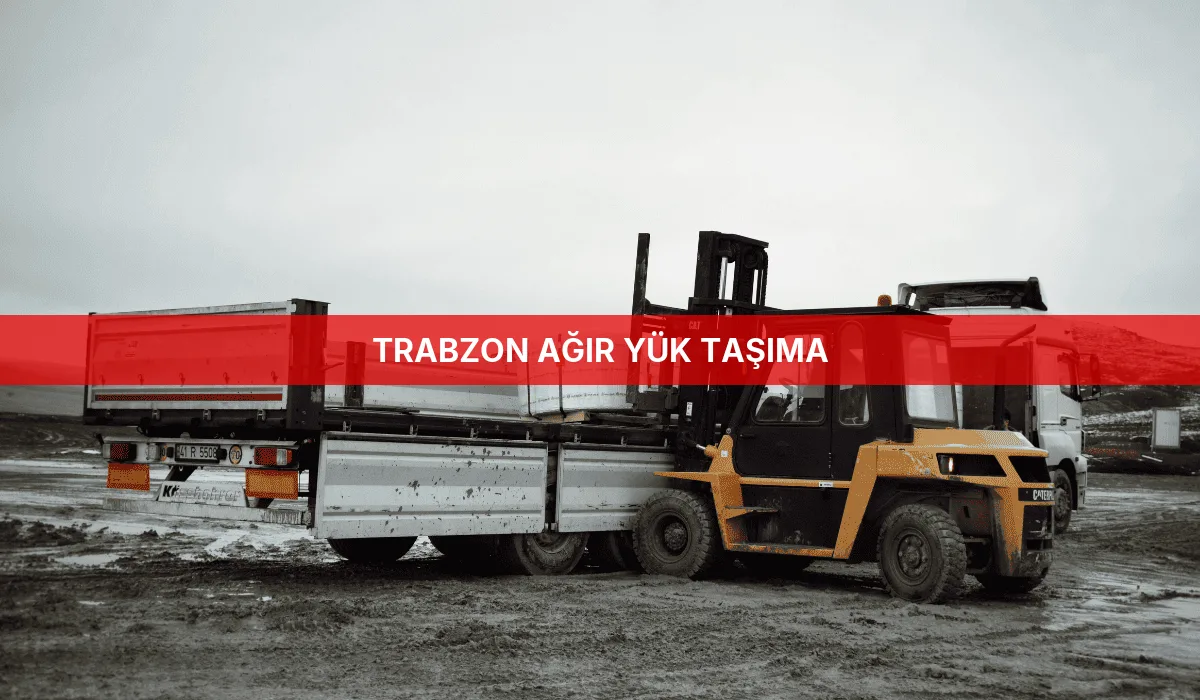 Trabzon Ağır Yük Taşıma
