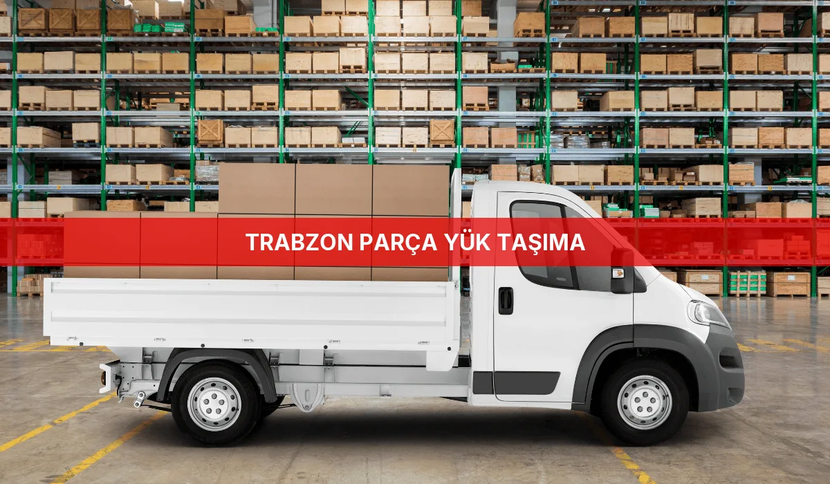 Trabzon Parça Yük Taşıma